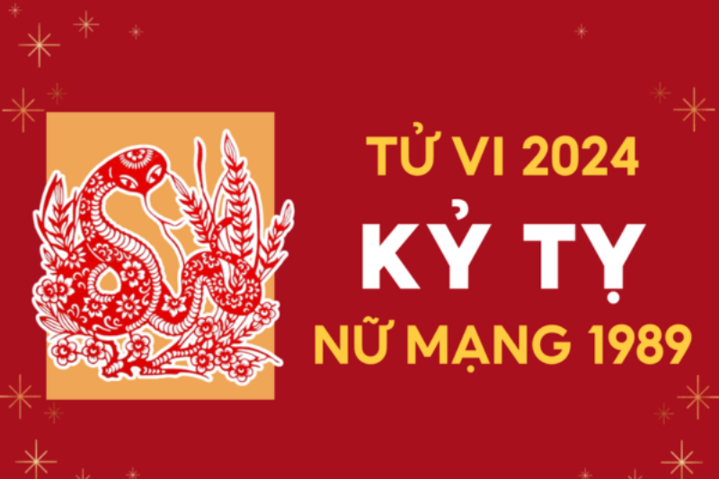 Tử vi Kỷ Tỵ 1989 nữ mạng năm 2024