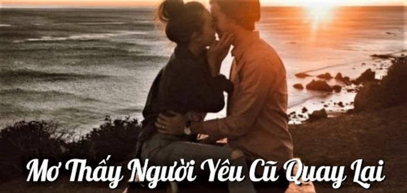 Mơ thấy người yêu cũ nói chuyện muốn quay lại