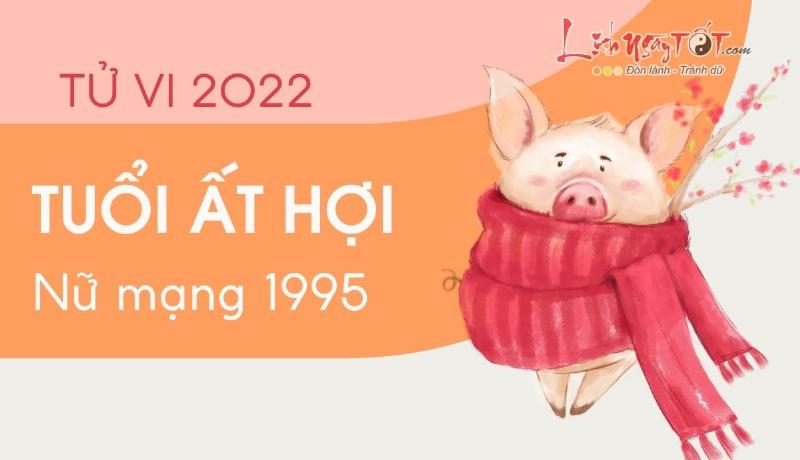 Tử vi hàng tháng tuổi Hợi 1995 nữ mạng năm 2022